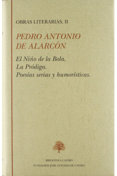 Obras literarias II: El niño de la bola ; La pródiga ; Poesías serias y humorísticas