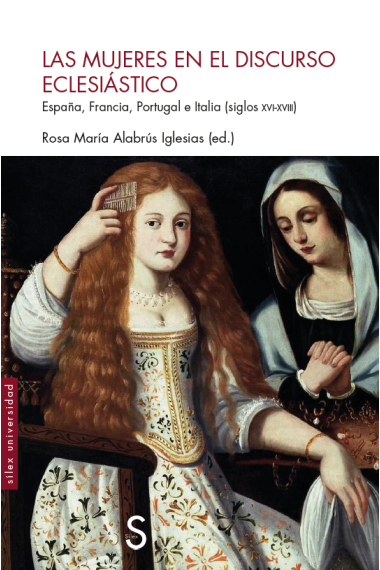 Mujeres en el discurso eclesiástico. España, Francia, Portugal e Italia (siglos XVI-XVIII)