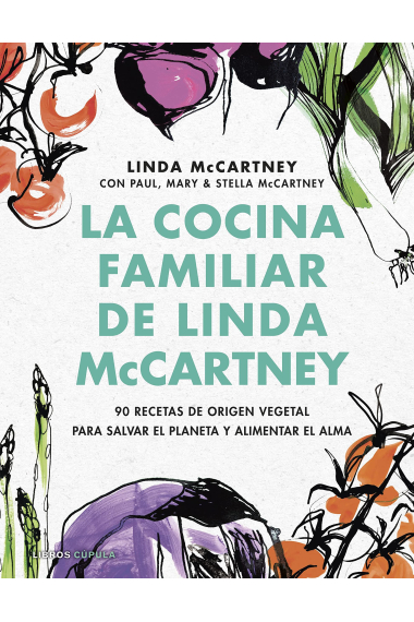 La cocina familiar de Linda McCartney. 90 Recetas de origen vegetal para salvar el planeta y alimentar el alma