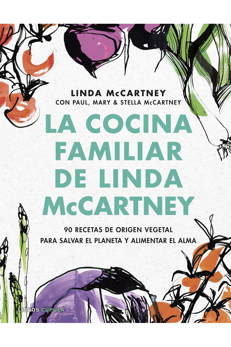 La cocina familiar de Linda McCartney. 90 Recetas de origen vegetal para salvar el planeta y alimentar el alma