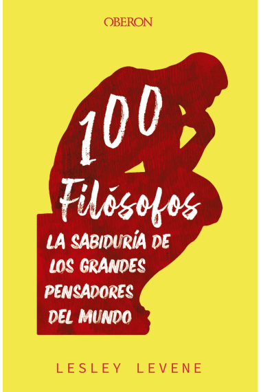 100 filósofos: la sabiduría de los grandes pensadores del mundo