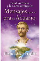 Saint Germain y los siete arcángeles: mensajes para la era de Acuario