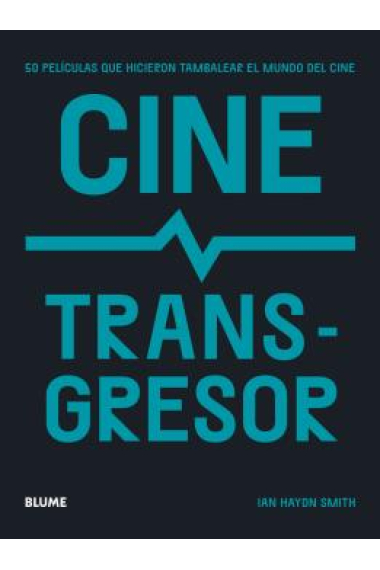 Cine transgresor. 50 películas que hicieron tambalear el mundo del cine