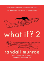 What If? 2: Additional Serious Scientific Answers to Absurd Hypothetical Questions