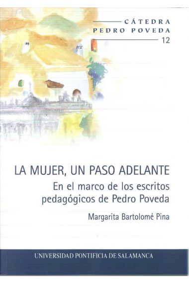 LA MUJER, UN PASO ADELANTE. EN EL MARCO DE LOS ESCRITOS PEDAGÓGICOS DE PEDRO POVEDA