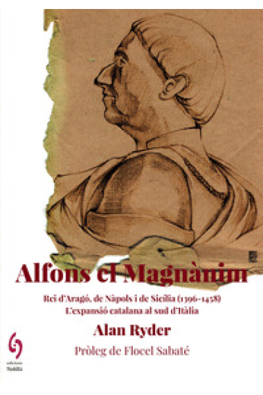 Alfons el Magnànim. Rei d'Aragó, de Nàpols i de Sicília (1396-1458)