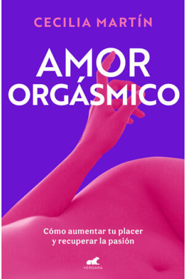 Amor orgásmico. Cómo aumentar tu placer y recuperar la pasión