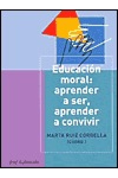 Educacion moral. aprender a ser, aprender a convivir