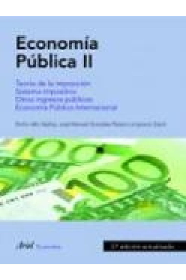 Economía Pública II. Teoría de la imposición. Sistema impositivo. Otros ingresos públicos. Economía Pública Internacional