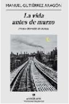 La vida antes de marzo (Premio Herralde de Novela 2009)