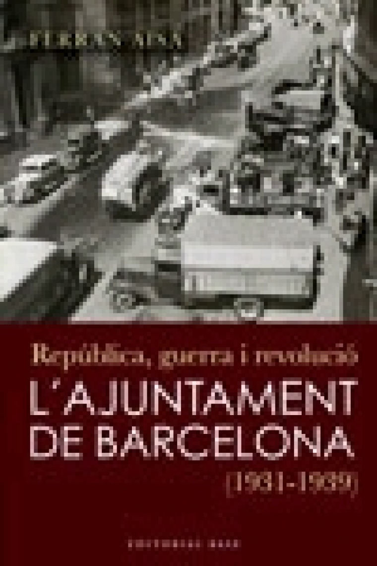 República, guerra i revolución. L'Ajuntament de Barcelona, 1931-1939