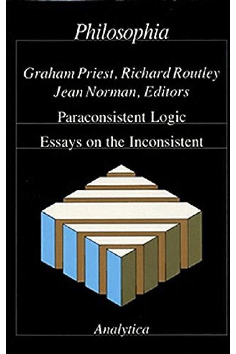 Paraconsistent Logic: Essays on the Inconsistent