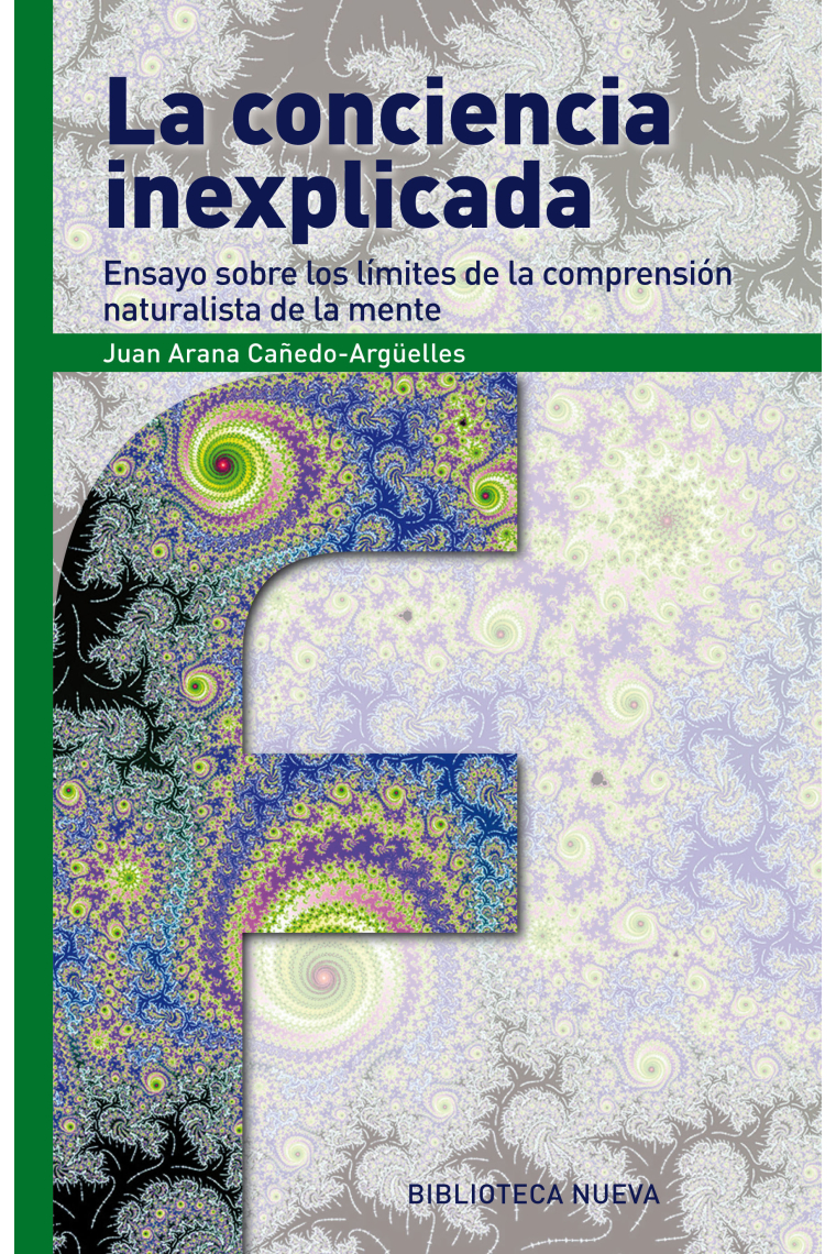 La conciencia inexplicada: ensayo sobre los límites de la comprensión naturalista de la mente
