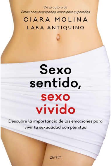 Sexo sentido, sexo vivido. Descubre la importancia de las emociones para vivir tu sexualidad con plenitud