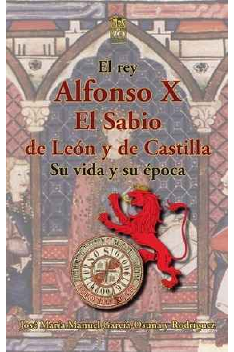 Alfonso X El Sabio de León y de Castilla. Su vida y su época