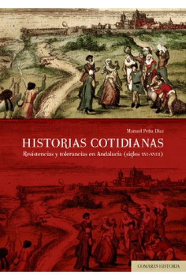 Historias cotidianas. Resistencias y tolerancias en Andalucía (siglos XVI-XVIII)