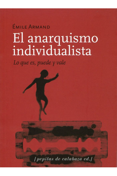 El anarquismo individualista. Lo que es, puede y vale. Seguido de El Stirnerismo