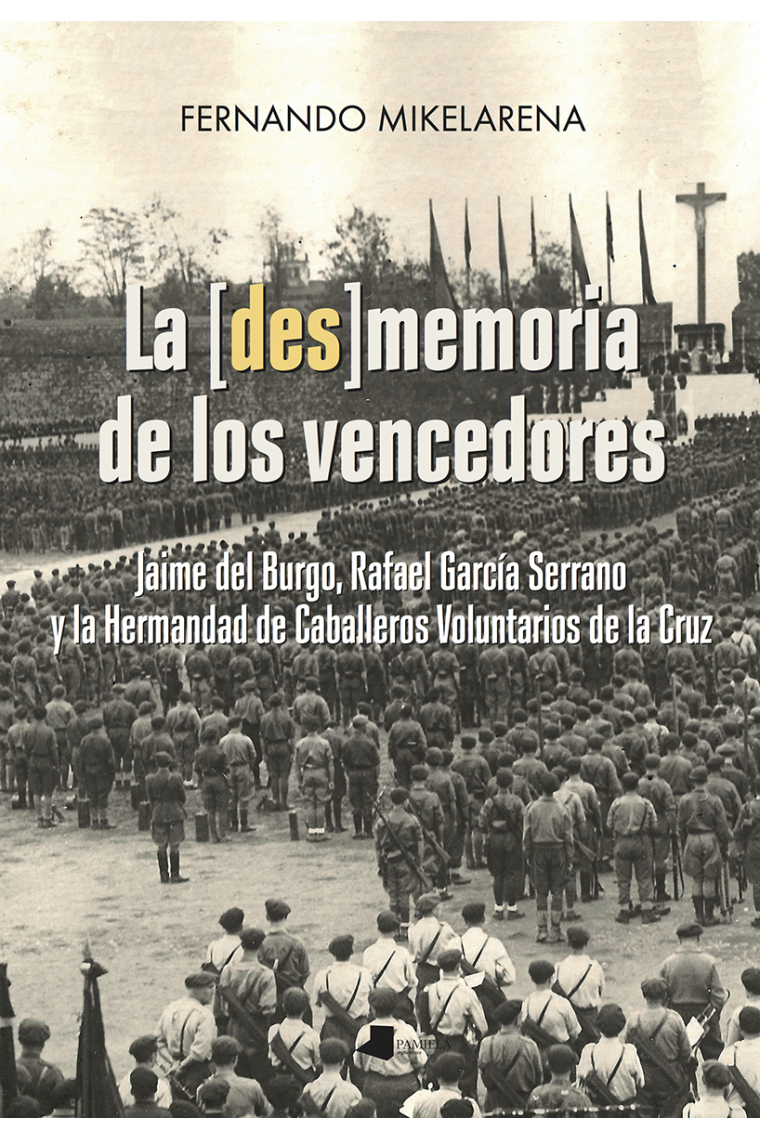 La [des]memoria de los vencedores. Jaime del Burgo, Rafael García Serrano y la Hermandad de Caballeros Voluntarios de la Cruz