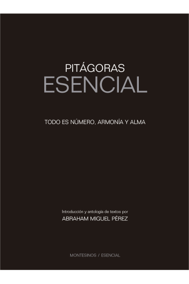 Pitágoras Esencial: Todo es número, armonía y alma