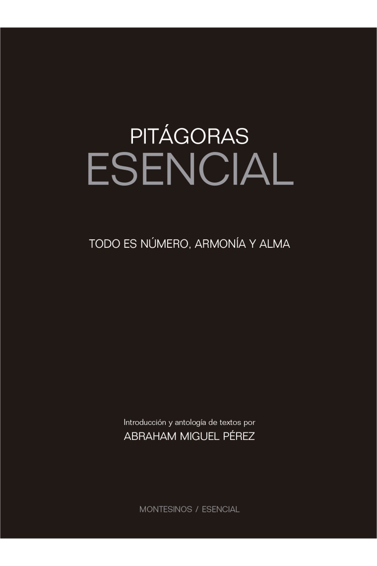 Pitágoras Esencial: Todo es número, armonía y alma