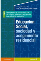 Educación social, sociedad y acogimiento residencial. Fundamentos de Educación social con infancia, adolescencia y juventud en acogimiento residencial