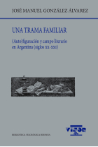 Una trama familiar: (auto)figuración y campo literario en Argentina (siglos XX-XXI)