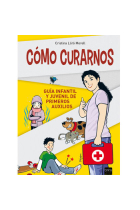 Cómo curarnos (guía infantil y juvenil de primeros auxilios)