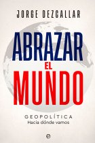 Abrazar el mundo. Geopolítica: hacia dónde vamos