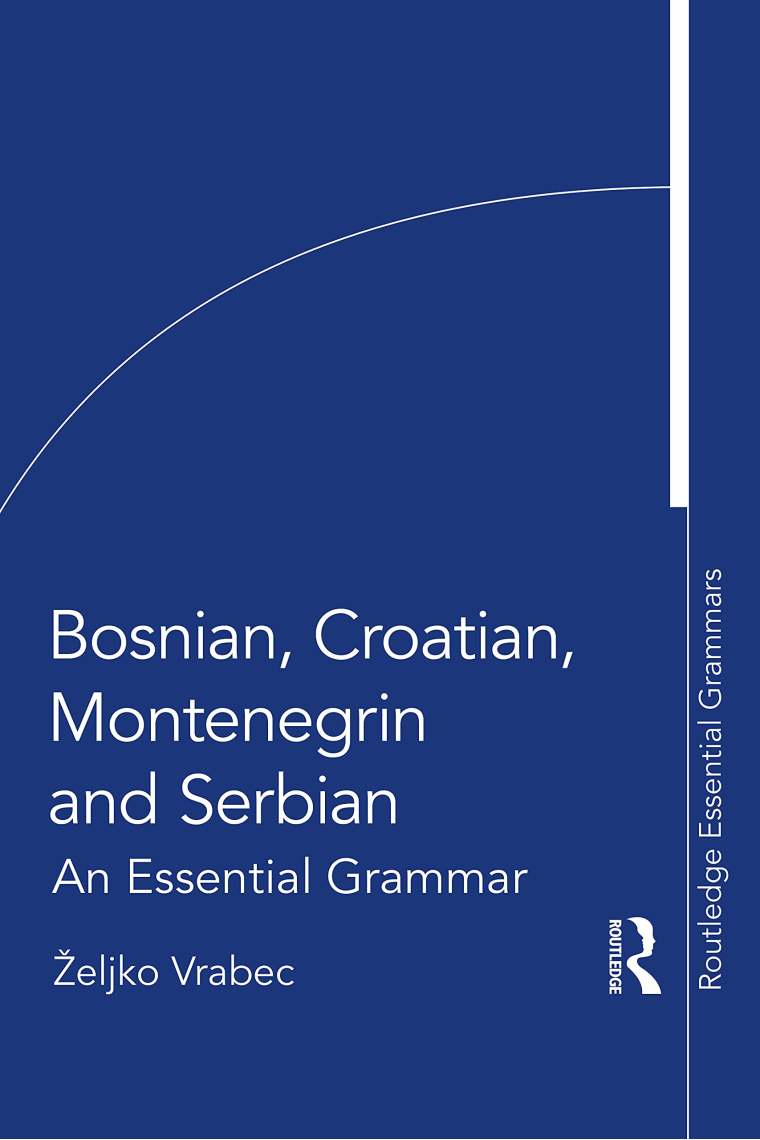 Bosnian, Croatian, Montenegrin and Serbian: An Essential Grammar (Routledge Essential Grammars)