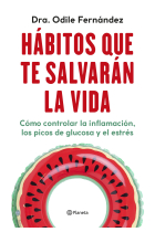 Hábitos que te salvarán la vida. Cómo controlar la inflamación, los picos de glucosa y el estrés