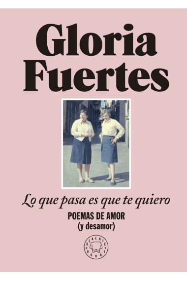 Lo que pasa es que te quiero. Poemas de amor (y desamor)