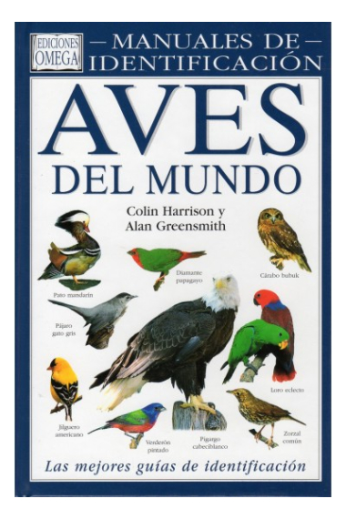 Aves del mundo. Guía visual de más de 800 especies, que abarca las diversas familias de aves.