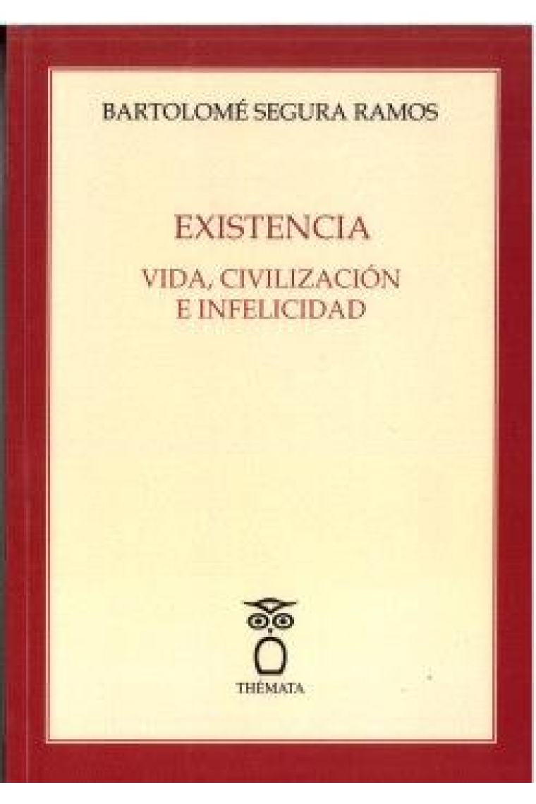 EXISTENCIA VIDA CIVILIZACION E INFELICIDAD