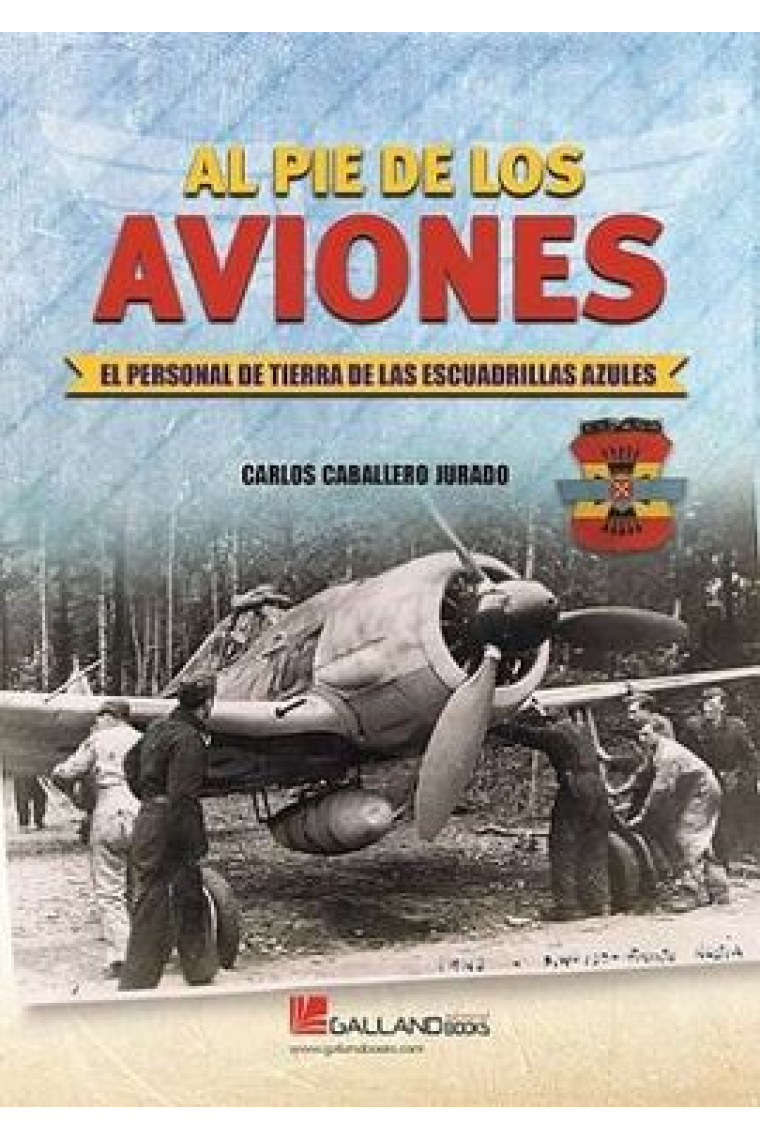 Al pie de los aviones. El personal de tierra de las escuadrillas azules