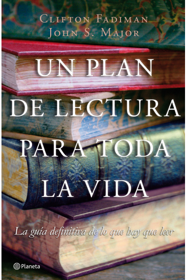 Un plan de lectura para toda la vida: la guia definitiva de lo que hay que leer