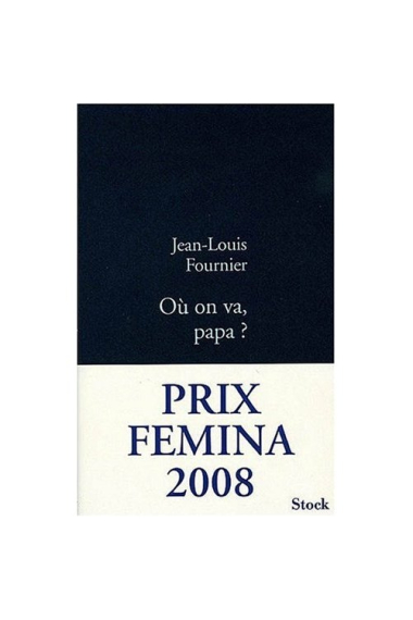 Où on va, papa? (Prix Femina 2008)