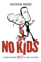 No kids: 40 good reasons Not to have children