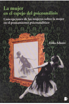 La mujer en el espejo del psicoanálisis : Concepciones de las mujeres sobre la mujer en el pensamiento psicoanalítico