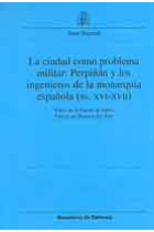 La ciudad como problema militar: Perpiñán y los ingenieros de la monarquía española (SS.XVI-XVII)