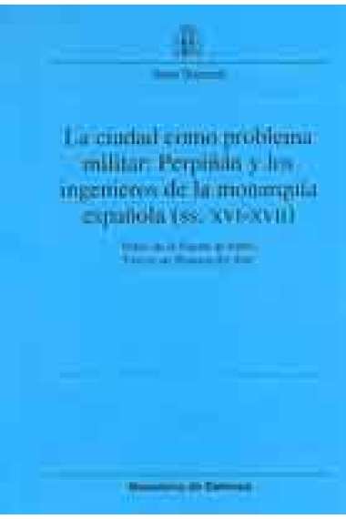 La ciudad como problema militar: Perpiñán y los ingenieros de la monarquía española (SS.XVI-XVII)