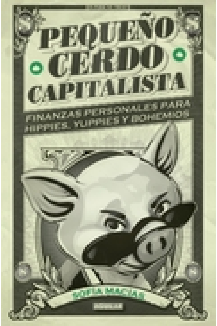 El pequeño cerdo capitalista. Finanzas personales para hippies, yuppies y bohemios