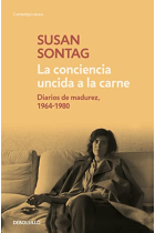 La conciencia uncida a la carne (Diarios de madurez, 1964-1980)