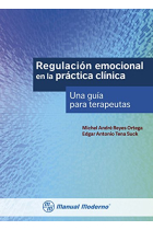 Regulación emocional en la práctica clinica. Una guia para terapeutas