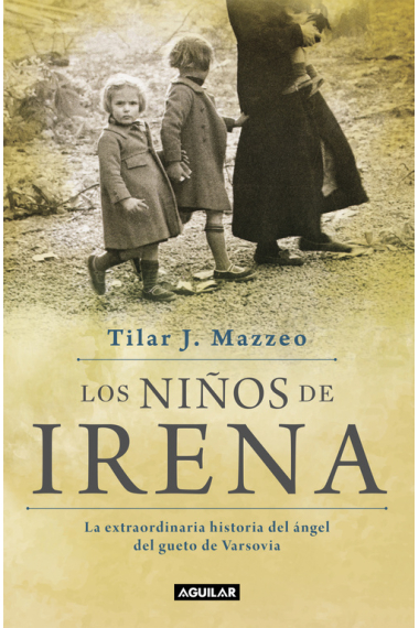 Los niños de Irena. La extraordinaria historia del ángel del gueto de Varsovia