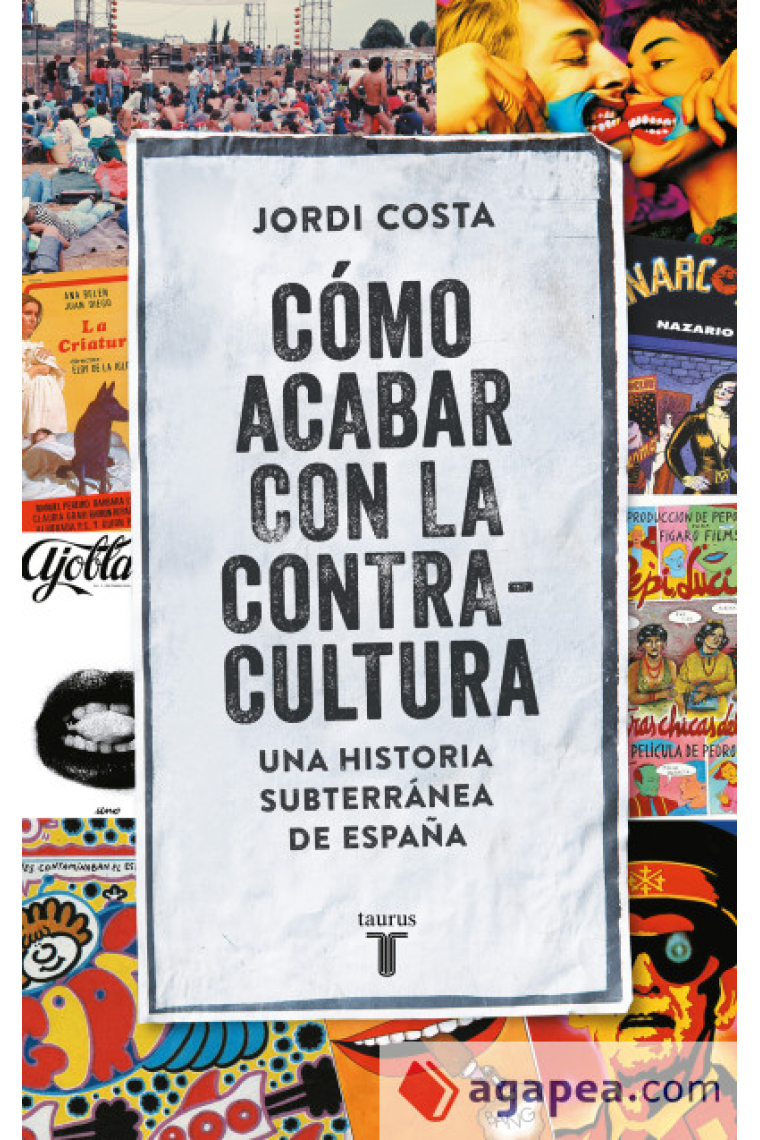 Cómo acabar con la contracultura. Historia subterránea de España (1970-2016)