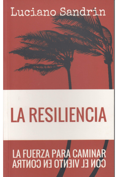 La resiliencia. La fuerza para caminar con el viento en contra.