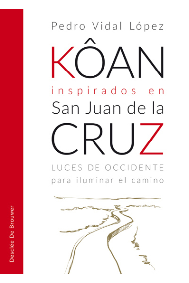 Kôan inspirados en san Juan de la Cruz. Luces de occidente para iluminar el camino