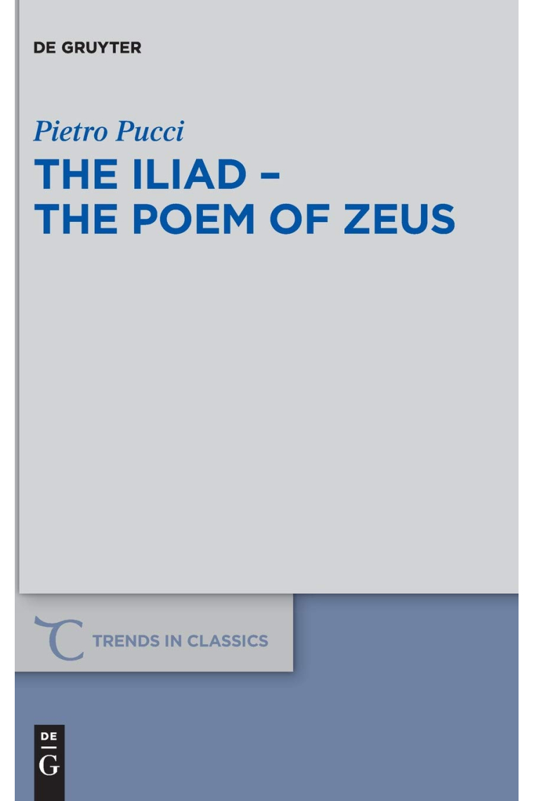 The Iliad - the Poem of Zeus (Trends in Classics - Supplementary Volumes)