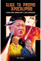 Elige tu propio apocalipsis. Con Kim Jong-Un y sus amigos