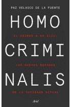 Homo criminalis. El crimen a un clic: los nuevos riesgos de la sociedad actual.